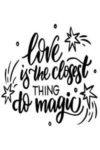 Love Is The Closest Thing to Magic