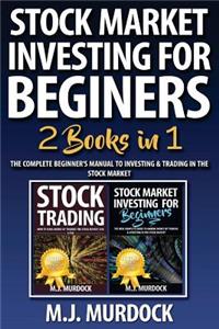 Stock Market Investing for Beginners: 2 Books in 1 - The Complete Beginner's Manual to Investing & Trading in the Stock Market