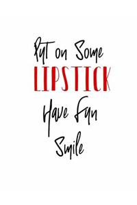 Put On Some Lipstick Have Fun Smile