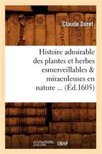 Histoire Admirable Des Plantes Et Herbes Esmerveillables & Miraculeuses En Nature (Éd.1605)