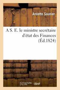 A S. E. Le Ministre Secrétaire d'État Des Finances