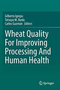 Wheat Quality for Improving Processing and Human Health