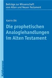 Die Prophetischen Analogiehandlungen Im Alten Testament