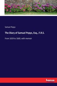 Diary of Samuel Pepys, Esq., F.R.S.