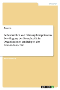 Bedeutsamkeit von Führungskompetenzen. Bewältigung der Komplexität in Organisationen am Beispiel der Corona-Pandemie