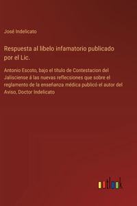 Respuesta al libelo infamatorio publicado por el Lic.