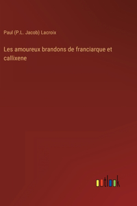 Les amoureux brandons de franciarque et callixene