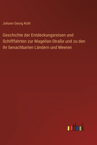 Geschichte der Entdeckungsreisen und Schifffahrten zur Magellan-Straße und zu den ihr benachbarten Ländern und Meeren