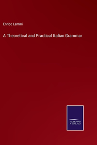Theoretical and Practical Italian Grammar