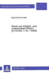 Warten am Unfallort - eine unabwendbare Pflicht?- ( 142 Abs. 1, Nr. 1 StGB)