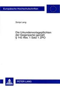 Die Urkundenvorlagepflichten Der Gegenpartei Gemaeß § 142 Abs. 1 Satz 1 Zpo