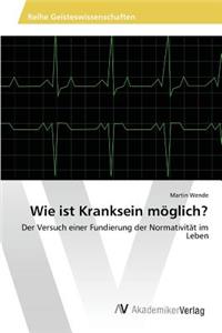 Wie ist Kranksein möglich?