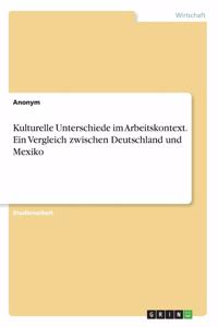 Kulturelle Unterschiede im Arbeitskontext. Ein Vergleich zwischen Deutschland und Mexiko