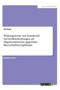 Wirkungsweise von Titandioxid Sol-Gel-Beschichtungen als Migrationsbarriere gegenüber Bis(2-ethylhexyl)phthalat