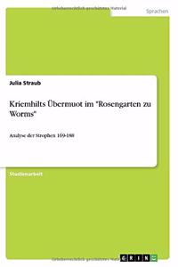Kriemhilts Übermuot im Rosengarten zu Worms: Analyse der Strophen 169-188