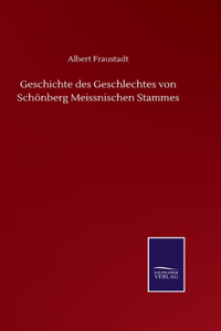 Geschichte des Geschlechtes von Schönberg Meissnischen Stammes
