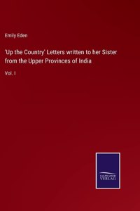 'Up the Country' Letters written to her Sister from the Upper Provinces of India