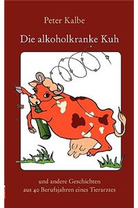 Die alkoholkranke Kuh