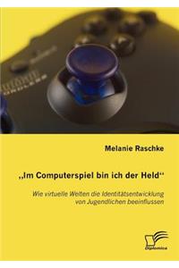 Im Computerspiel bin ich der Held