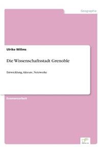 Wissenschaftsstadt Grenoble: Entwicklung, Akteure, Netzwerke