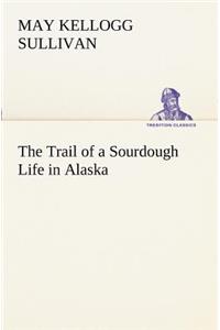 Trail of a Sourdough Life in Alaska