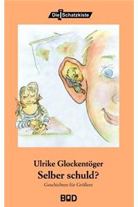 Selber Schuld