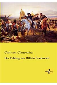 Der Feldzug von 1815 in Frankreich