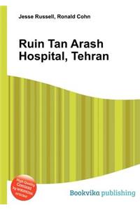 Ruin Tan Arash Hospital, Tehran