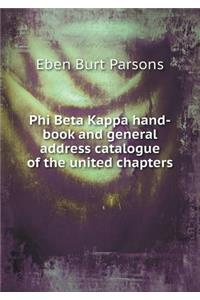 Phi Beta Kappa Hand-Book and General Address Catalogue of the United Chapters