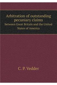 Arbitration of Outstanding Pecuniary Claims Between Great Britain and the United States of America