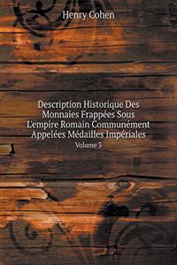 Description Historique Des Monnaies Frappées Sous l'Empire Romain Communément Appelées Médailles Impériales Volume 3