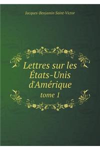 Lettres Sur Les États-Unis d'Amérique Tome 1