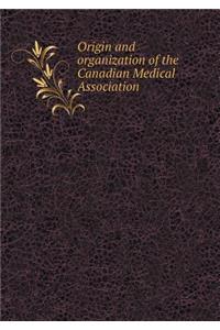 Origin and Organization of the Canadian Medical Association