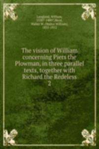 vision of William concerning Piers the Plowman, in three parallel texts, together with Richard the Redeless