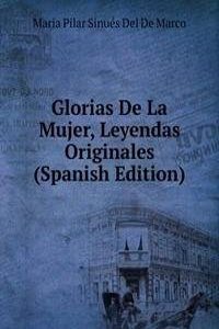 Glorias De La Mujer, Leyendas Originales (Spanish Edition)