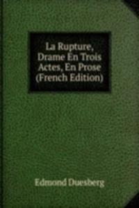 La Rupture, Drame En Trois Actes, En Prose (French Edition)