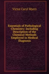 Essentials of Pathological Chemistry: Including Description of the Chemical Methods Employed in Medical Diagnosis