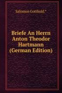 Briefe An Herrn Anton Theodor Hartmann (German Edition)
