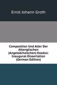 Composition Und Alter Der Altenglischen (Angelsachsischen) Exodus: Inaugural-Dissertation (German Edition)