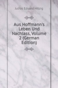 Aus Hoffmann's Leben Und Nachlass, Volume 2 (German Edition)