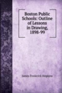 Boston Public Schools: Outline of Lessons in Drawing, 1898-99