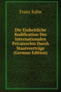 Die Einheitliche Kodification Des Internationalen Privatrechts Durch Staatsvertrage (German Edition)