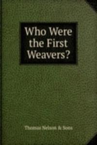 Who Were the First Weavers?
