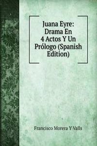 Juana Eyre: Drama En 4 Actos Y Un Prologo (Spanish Edition)