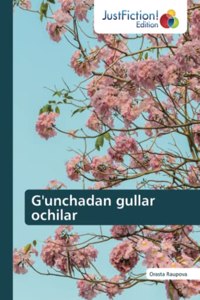 G'unchadan gullar ochilar