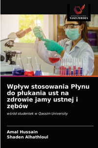 Wplyw stosowania Plynu do plukania ust na zdrowie jamy ustnej i zębów