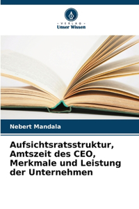 Aufsichtsratsstruktur, Amtszeit des CEO, Merkmale und Leistung der Unternehmen