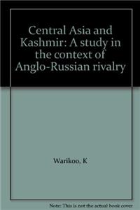 Central Asia and Kashmir : A Study in the Context of  Anglo-Russian Rivalry