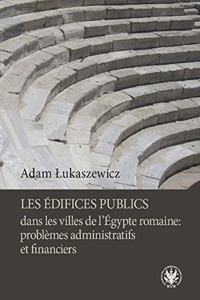 Edifices Publics Dans Les Villes de l'Egypte Romaine: Problemes Administratifs Et Financiers