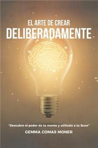 El Arte de crear deliberadamente
